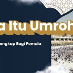 Apa Itu Umroh? Panduan Lengkap Bagi Pemula 5 Apa Itu Umroh? Panduan Lengkap Bagi Pemula Pt Pak Haji Pergi Umroh
