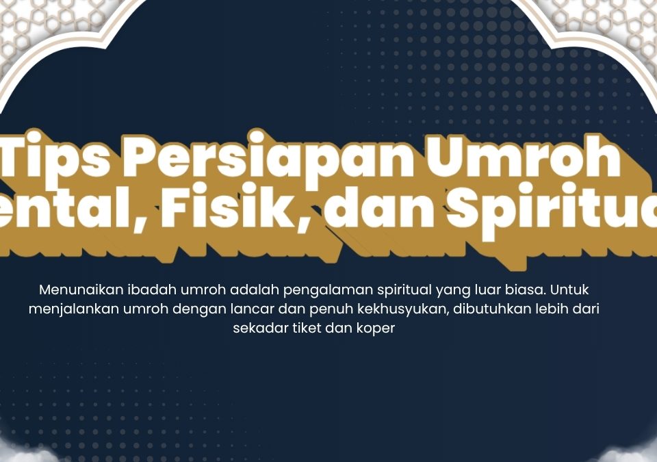 Tips Persiapan Umroh: Mental, Fisik, Dan Spiritual Pt Pak Haji Pergi Umroh